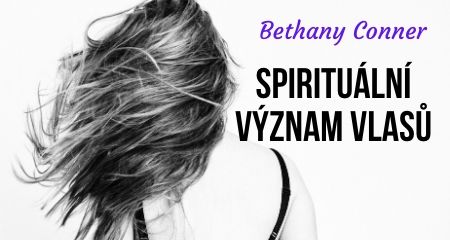 Bethany Conner: Spirituální význam vlasů