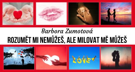 Barbora Zumotová: Rozumět mi nemůžeš, ale milovat mě můžeš 