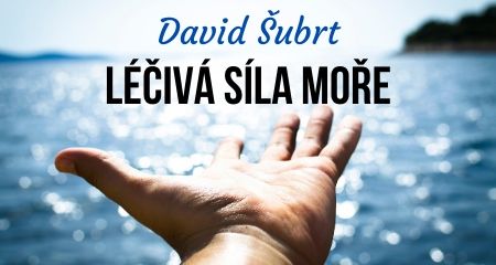 David Šubrt: Léčivá síla moře