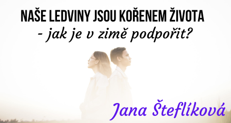 Jana Šteflíková: Naše LEDVINY jsou kořenem života - jak je v zimě podpořit?