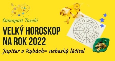 Samapatt Toschi: Velký horoskop na rok 2022 aneb Jupiter v Rybách = nebeský léčitel