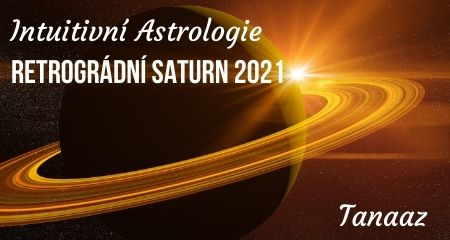 Tanaaz: Intuitivní Astrologie: Retrográdní Saturn 2021