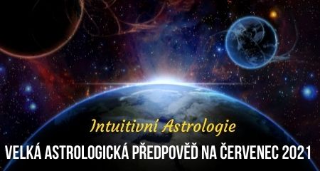 Intuitivní Astrologie: Velká astrologická předpověď na červenec 2021