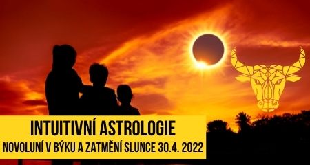 Intuitivní Astrologie: Novoluní v Býku a Zatmění Slunce 30.4. 2022