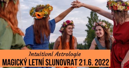 Intuitivní Astrologie: Magický letní Slunovrat 21.6. 2022