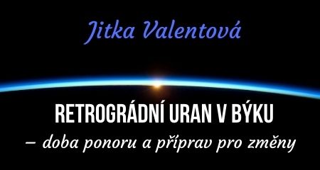 Jitka Valentová: Retrográdní Uran v Býku