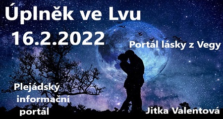 Jitka Valentová: Úplněk ve znamení Lva 16.2.2022 a Plejádský informační portál a Portál lásky z Vegy