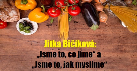 Jitka Bičíková: „Jsme to, co jíme“ a „Jsme to, jak myslíme“