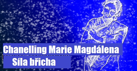 Chanelling Marie Magdálena - Síla břicha