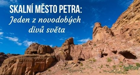 Skalní město Petra: Jeden z novodobých divů světa