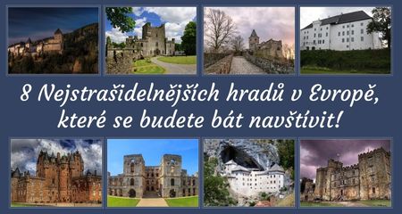 8 Nejstrašidelnějších hradů v Evropě, které se budete bát navštívit!
