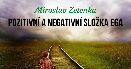 Miroslav Zelenka: Pozitivní a negativní složka ega
