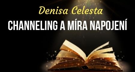 Denisa Celesta: Channeling a míra napojení