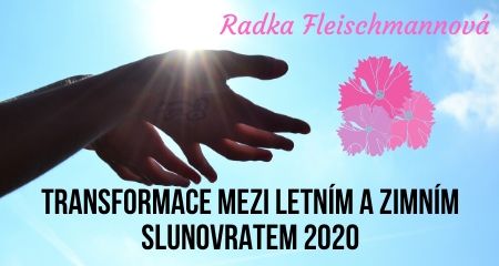 Radka Fleischmannová: Transformace mezi Letním a Zimním slunovratem 2020