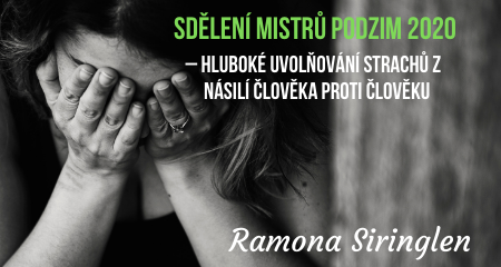 Ramona Siringlen: Sdělení mistrů podzim 2020 – hluboké uvolňování strachů z násilí člověka proti člověku