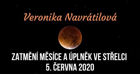 Veronika Navrátilová: Zatmění Měsíce a úplněk ve Střelci 5. června 2020