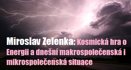 Miroslav Zelenka: Kosmická hra o Energii a dnešní makrospolečenská i mikrospolečenská situace