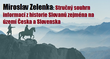 Miroslav Zelenka: Stručný souhrn informací z historie Slovanů zejména na území Česka a Slovenska