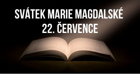SVÁTEK MARIE MAGDALSKÉ 22. ČERVENCE