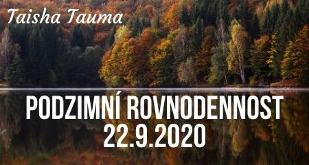 Taisha Tauma: PODZIMNÍ ROVNODENNOST 22.9.2020