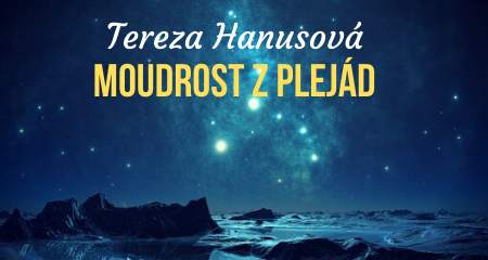 Tereza Hanusová: Moudrost z Plejád