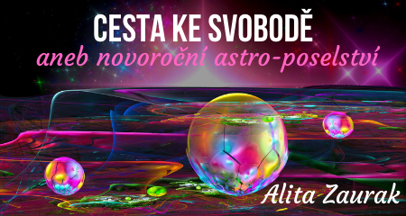 Alita Zaurak: CESTA KE SVOBODĚ aneb novoroční astro-poselství