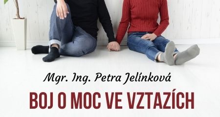 Mgr. Ing. Petra Jelínková: Boj o moc ve vztazích