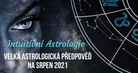 Intuitivní Astrologie: Velká astrologická předpověď na srpen 2021