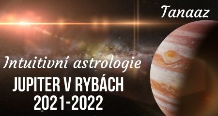 Tanaaz: Intuitivní astrologie: Jupiter v Rybách 2021-2022