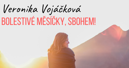 Veronika Vojáčková: Bolestivé měsíčky, sbohem!