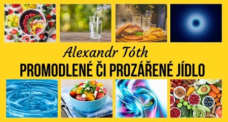 Alexandr Tóth: Promodlené či prozářené jídlo