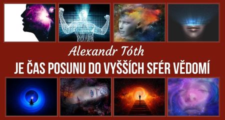 Alexandr Tóth: Je čas posunu do vyšších sfér vědomí