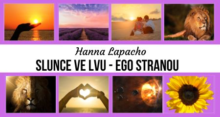 Hanna Lapacho: Slunce ve Lvu - Ego stranou - astrologická předpověď na období LVA 23.7. - 22.8.2022