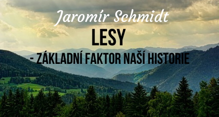 Jaromír Schmidt: Lesy - základní faktor naší historie