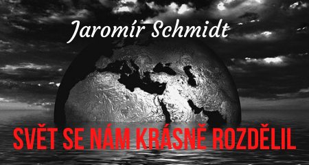 Jaromír Schmidt: Svět se nám krásně rozdělil
