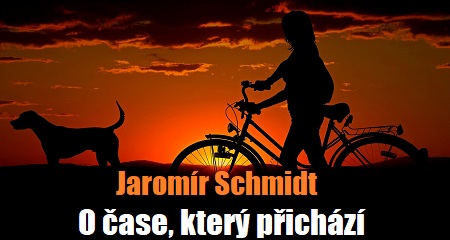 Jaromír Schmidt: O čase, který přichází