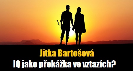 Jitka Bartošová: IQ jako překážka ve vztazích?