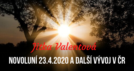 Jitka Valentová: Novoluní 23.4.2020 v 4.27 a další vývoj v ČR