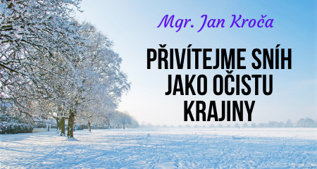  Mgr. Jan Kroča: Přivítejme sníh jako očistu krajiny