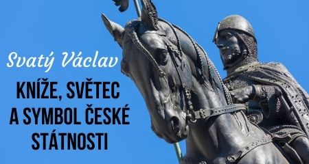 Svatý Václav: Kníže, světec a symbol české státnosti