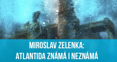 Miroslav Zelenka: Atlantida známá i neznámá