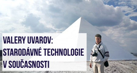 Valery Uvarov: Starodávné technologie v současnosti