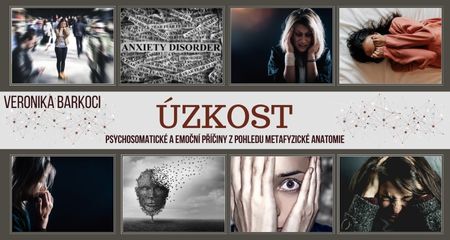 VERONIKA BARKOCI: úzkost - psychosomatické a emoční příčiny z pohledu metafyzické anatomie